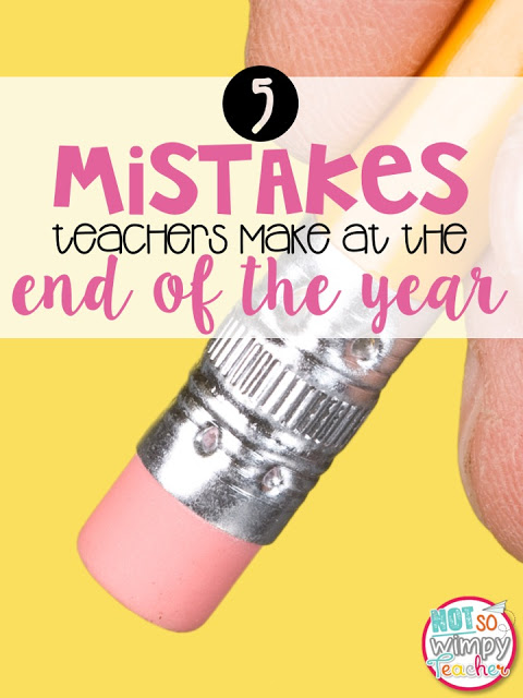 The end of the year is stressful, but don't make these mistakes! Keep the last weeks and days of school fun with these simple ideas!