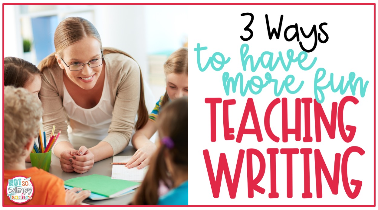 smiling teacher and 4 students with text overlay 3 ways to have more fun teaching writing